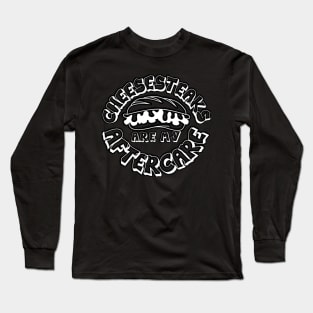 Cheesesteaks are my Aftercare Long Sleeve T-Shirt